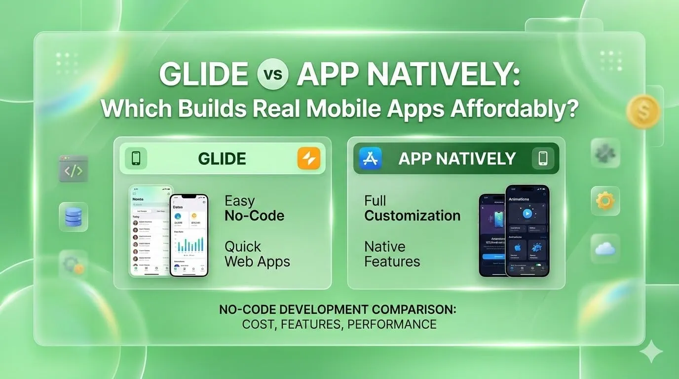 Glide vs App Natively: Which Builds Real Mobile Apps Affordably?